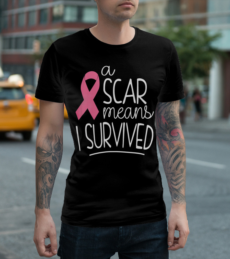A Scar Means I Survived Pink Ribbon Breast Cancer Survivor T-Shirt