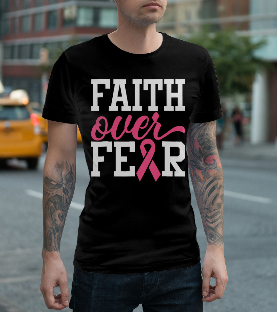 Faith Over Fear Pink Ribbon Breast Cancer Surv T-Shirt