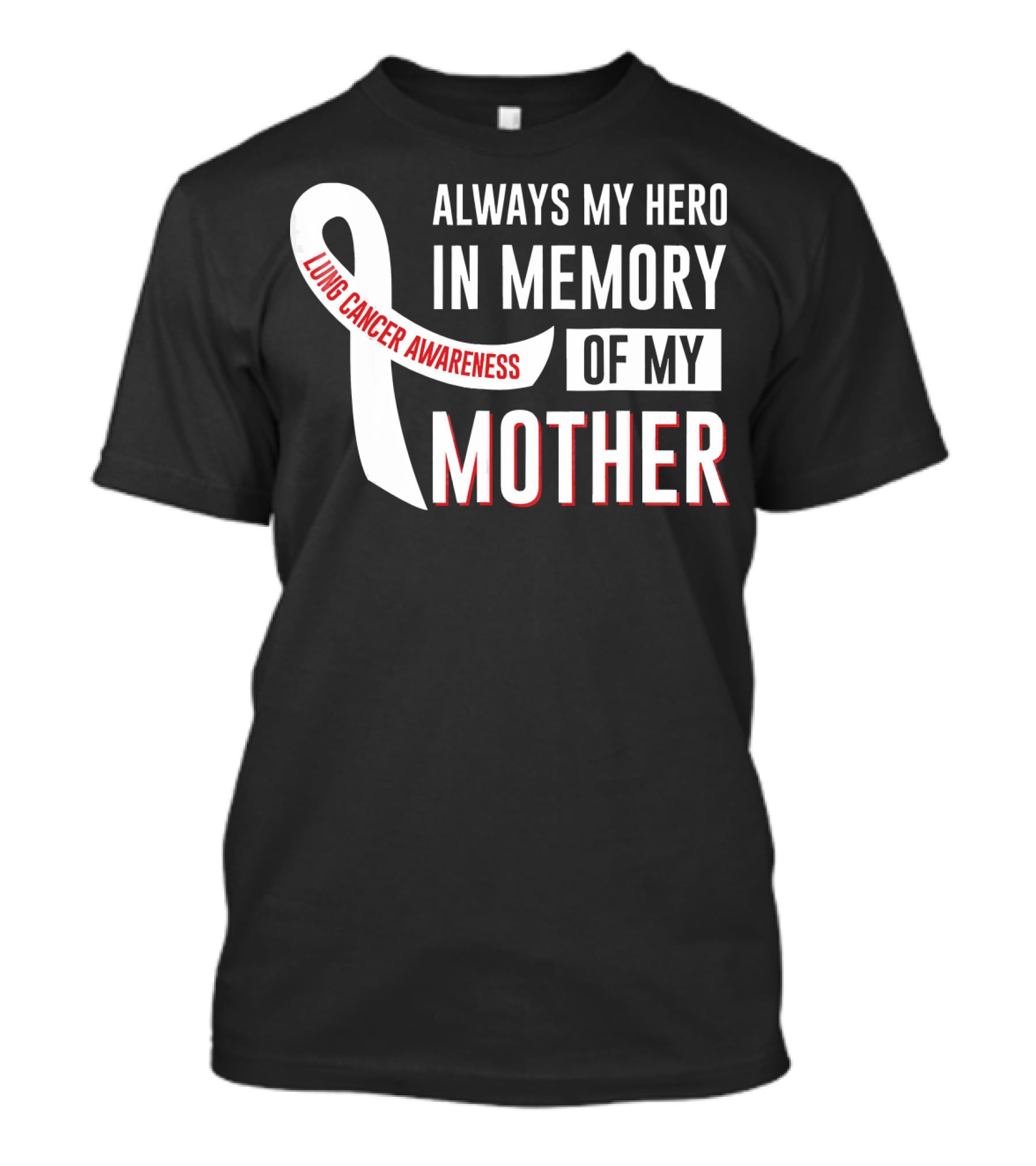 ALWAYS MY HERO IN MEMORY OF MY MOTHER LUNG CANCER AWARENESS T-Shirt