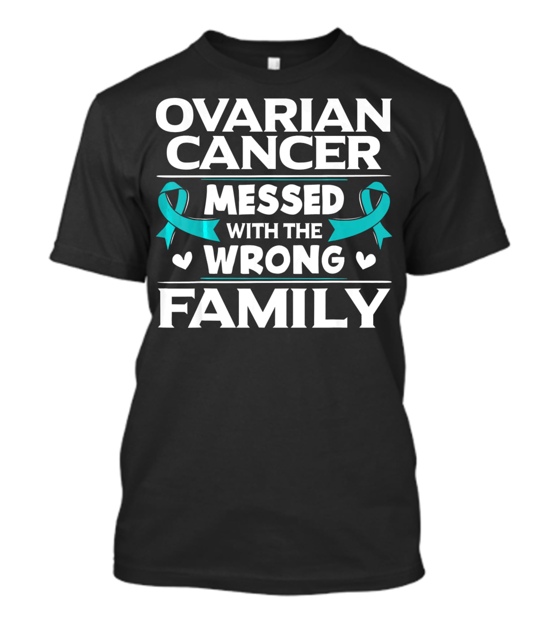 Ovarian Cancer Messed With The Wrong Family Teal T-Shirt