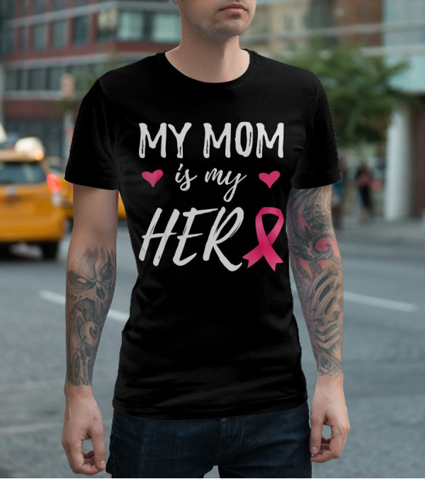 My Mom Is My Hero Pink Ribbon Hearts Breast Cancer Awareness T-Shirt