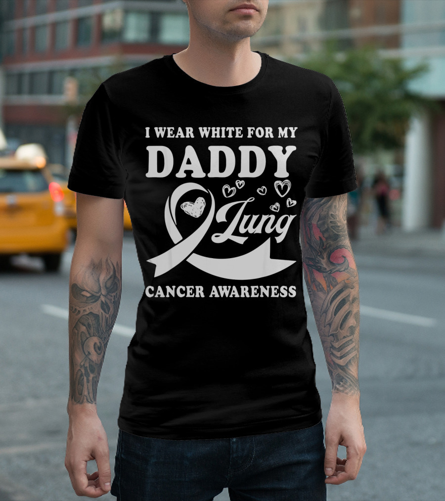 I Wear White For My Daddy Lung Cancer Awareness T-Shirt