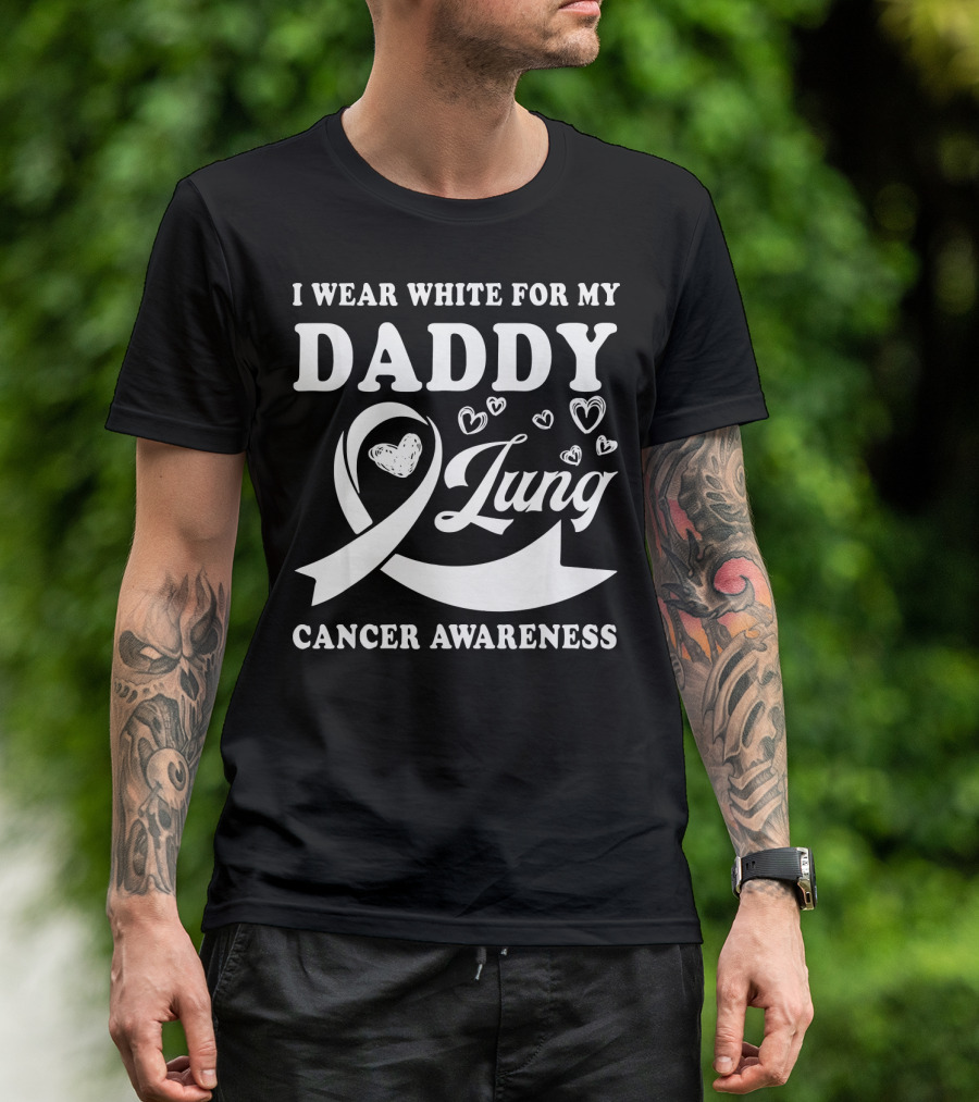 I Wear White For My Daddy Lung Cancer Awareness T-Shirt