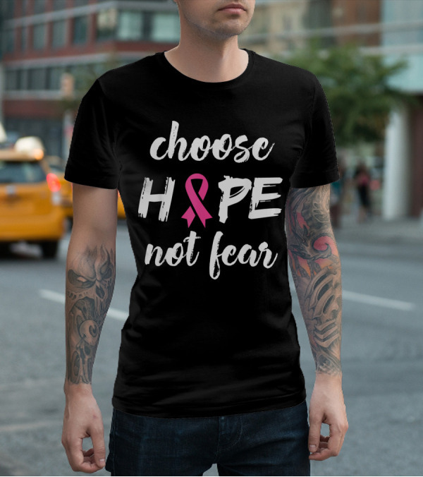 Choose Hope Not Fear Pink Ribbon Cancer Awareness T-Shirt