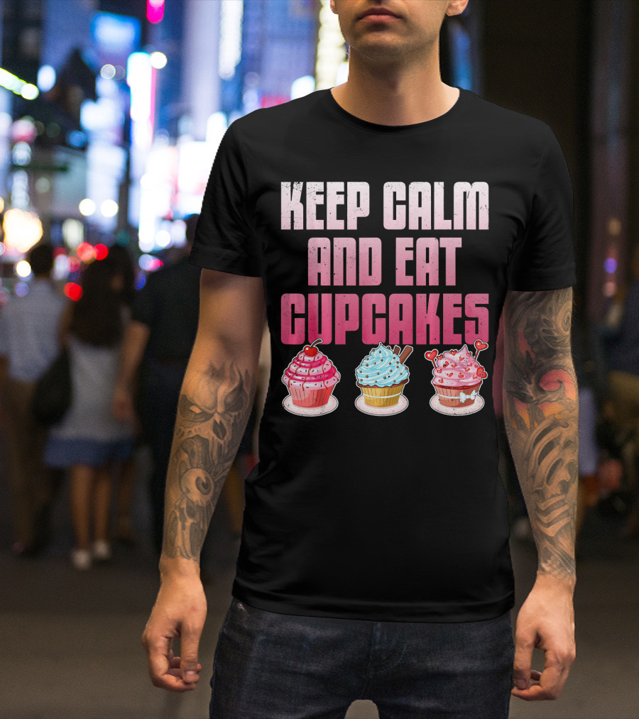 Keep Calm And Eat Cupcakes Funny Cupcake Humor T-Shirt