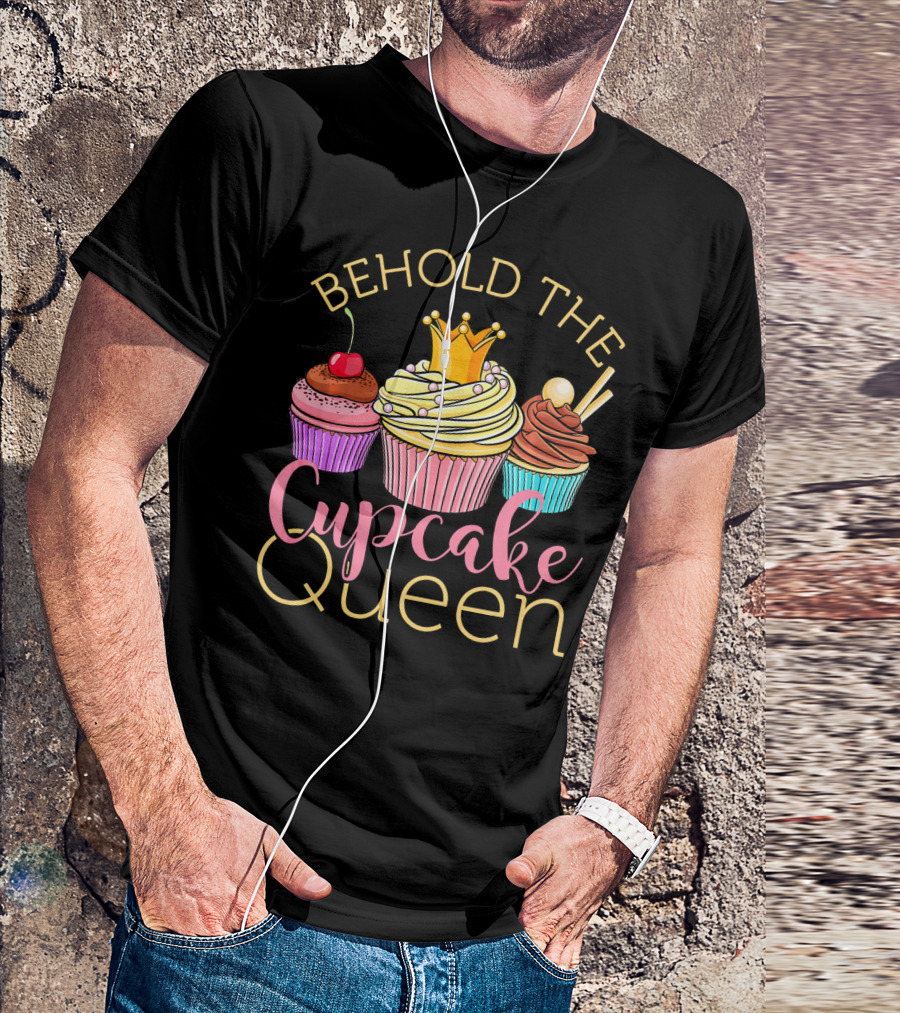 Behold The Cupcake Queen T-Shirt