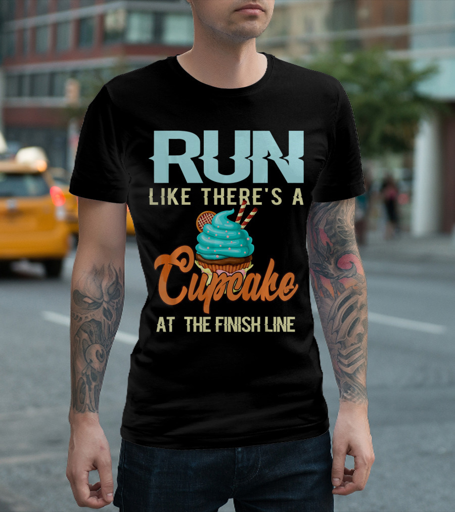 RUN Like There's A Cupcake At The Finish Line T-Shirt