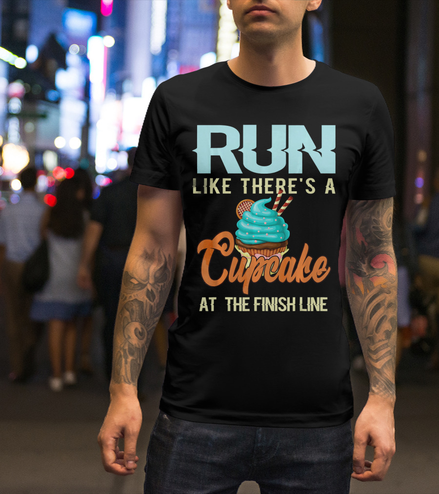 RUN Like There's A Cupcake At The Finish Line T-Shirt