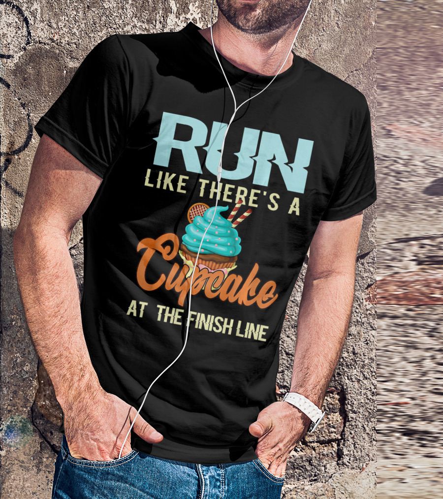 RUN Like There's A Cupcake At The Finish Line T-Shirt
