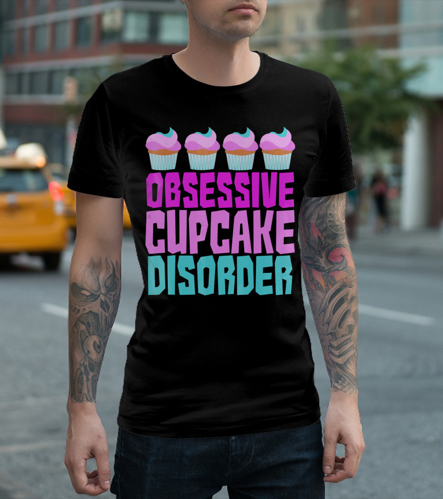 Obsessive Cupcake Disorder Cute Cupcake Sweets Humorous T-Shirt