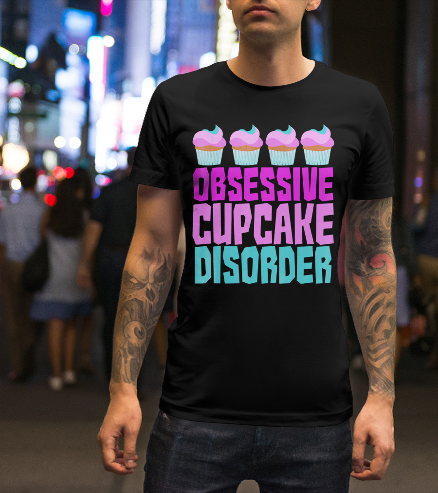 Obsessive Cupcake Disorder Cute Cupcake Sweets Humorous T-Shirt
