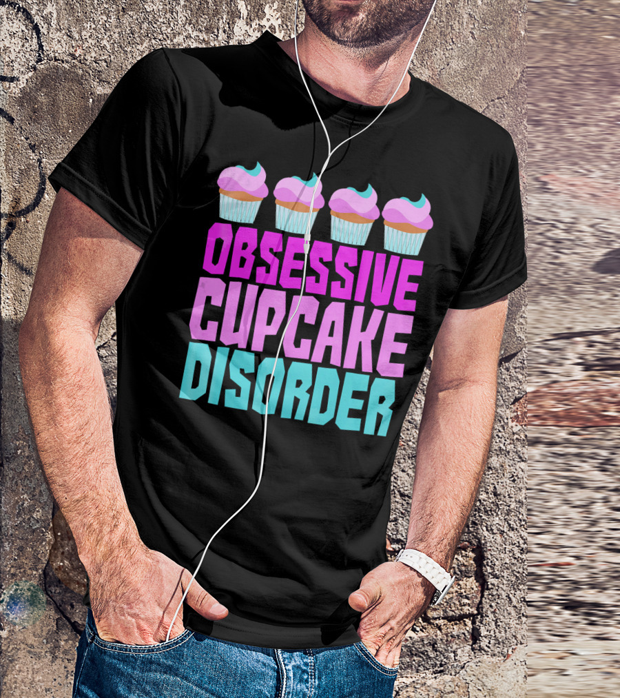 Obsessive Cupcake Disorder Cute Cupcake Sweets Humorous T-Shirt