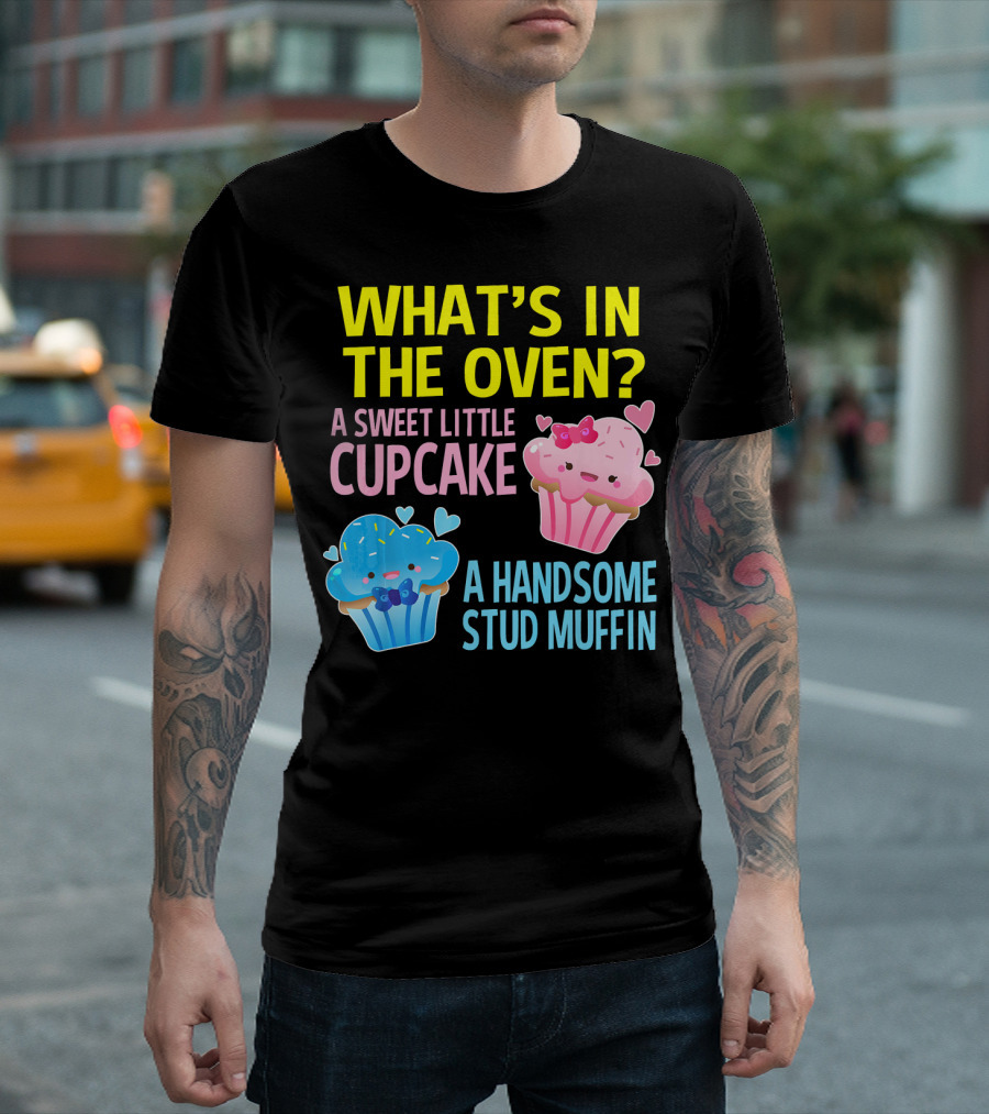 WHAT'S IN THE OVEN A SWEET LITTLE CUPCAKE A HANDSOME STUD MUFFIN T-Shirt