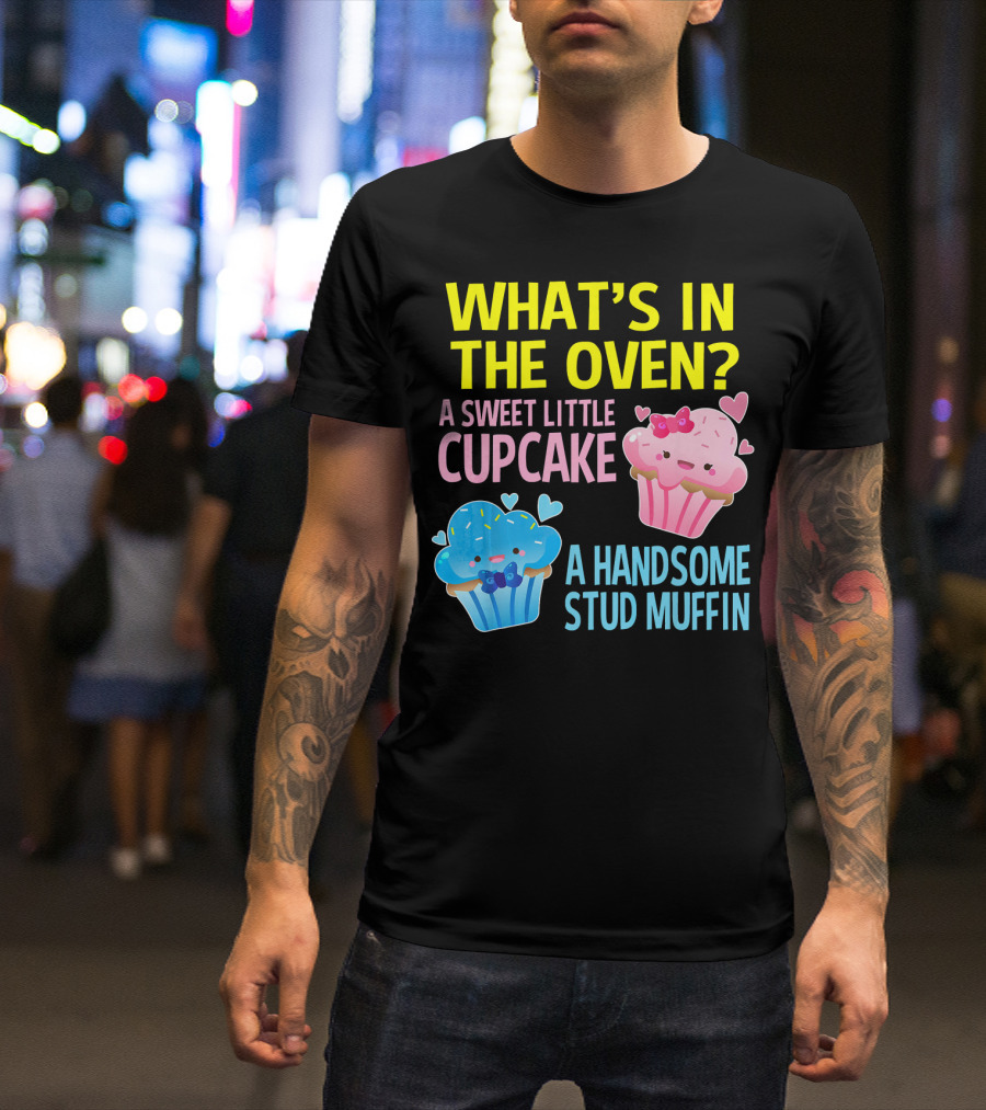 WHAT'S IN THE OVEN A SWEET LITTLE CUPCAKE A HANDSOME STUD MUFFIN T-Shirt
