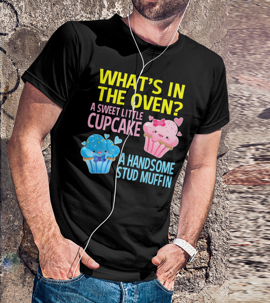 WHAT'S IN THE OVEN A SWEET LITTLE CUPCAKE A HANDSOME STUD MUFFIN T-Shirt