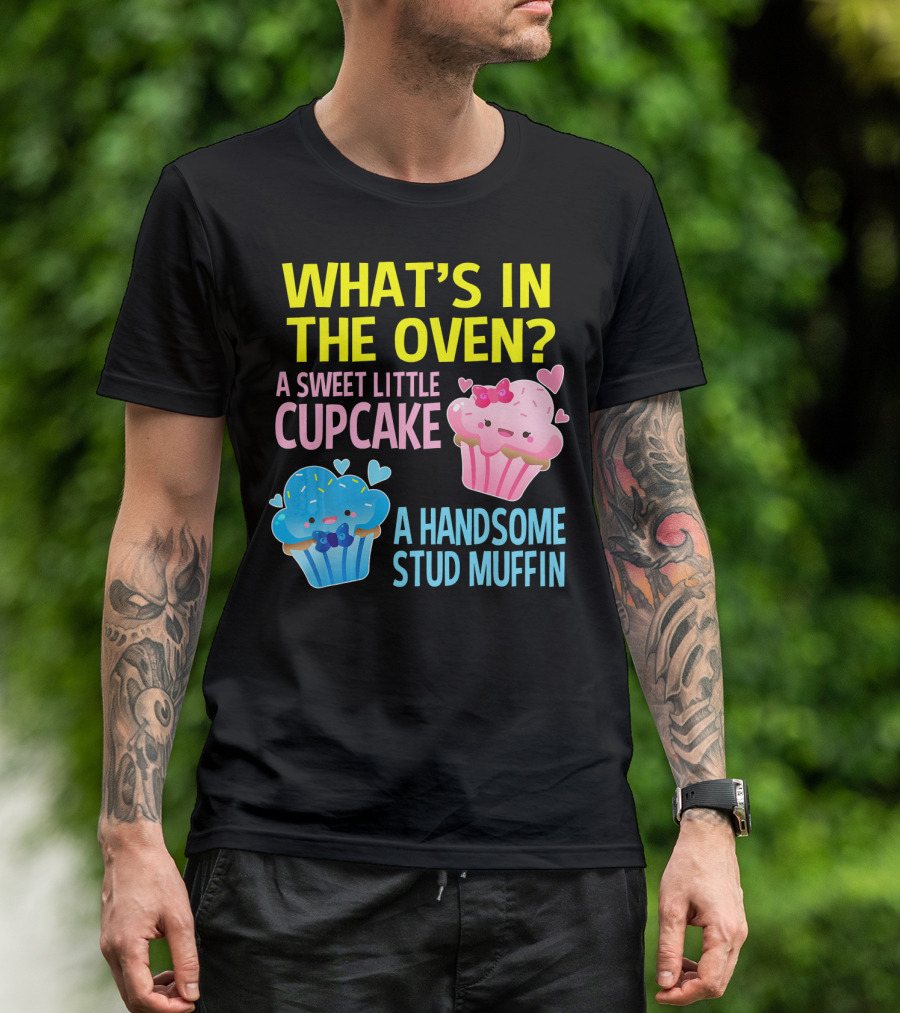 WHAT'S IN THE OVEN A SWEET LITTLE CUPCAKE A HANDSOME STUD MUFFIN T-Shirt