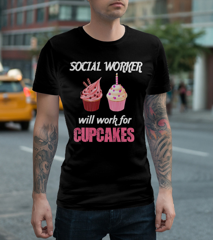 Social Worker Will Work for Cupcakes T-Shirt