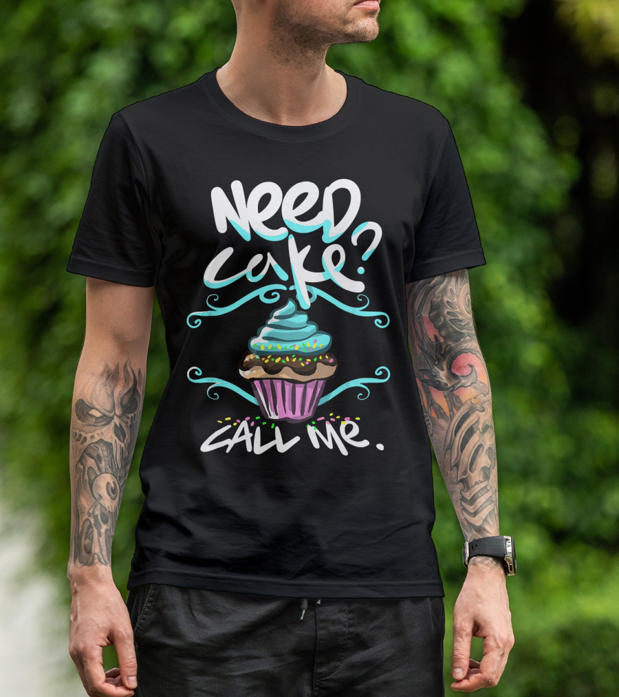 Need Cake Call Me Cupcake T-Shirt