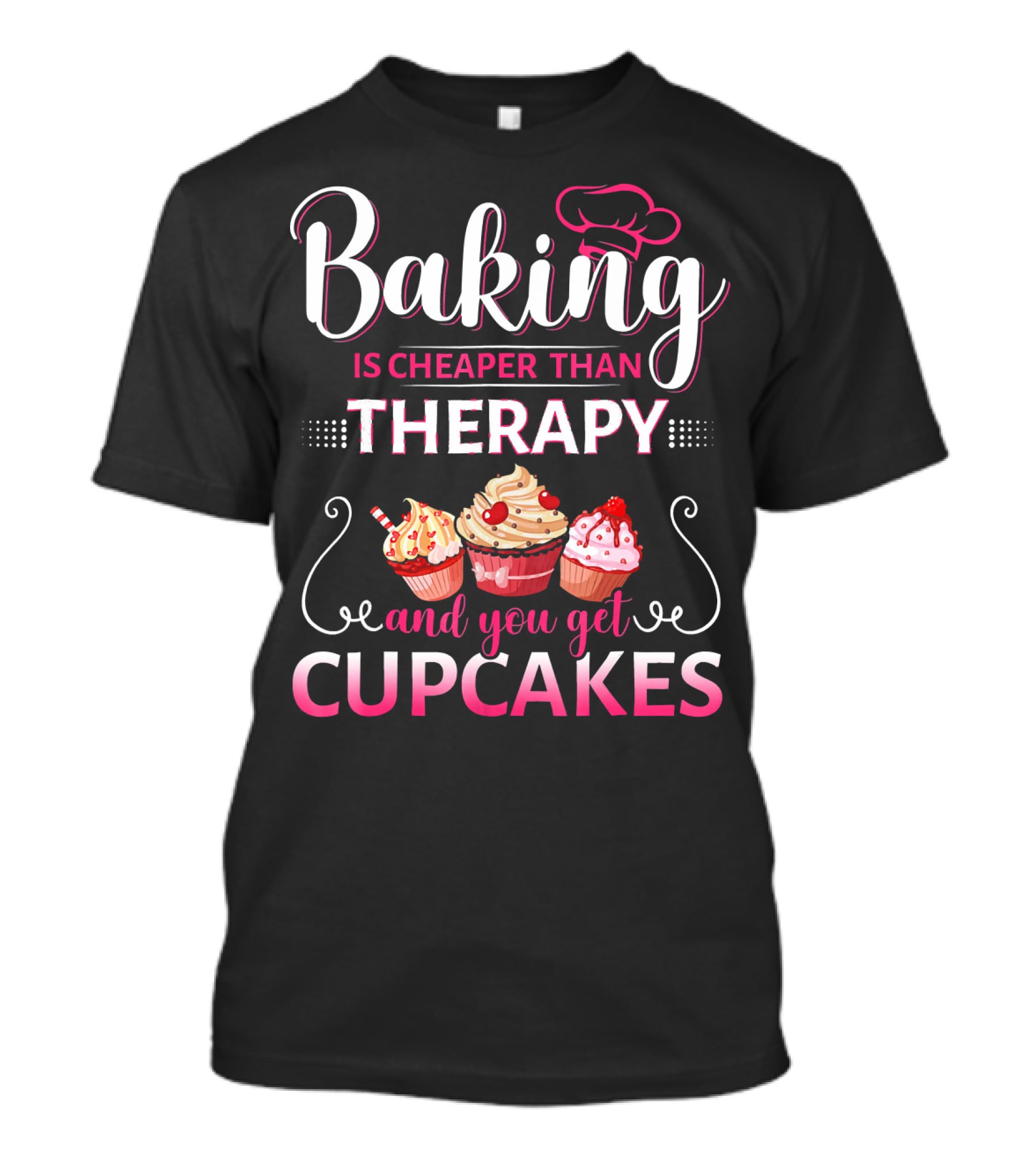 Baking Is Cheaper Than Therapy And You Get Cupcakes T-Shirt