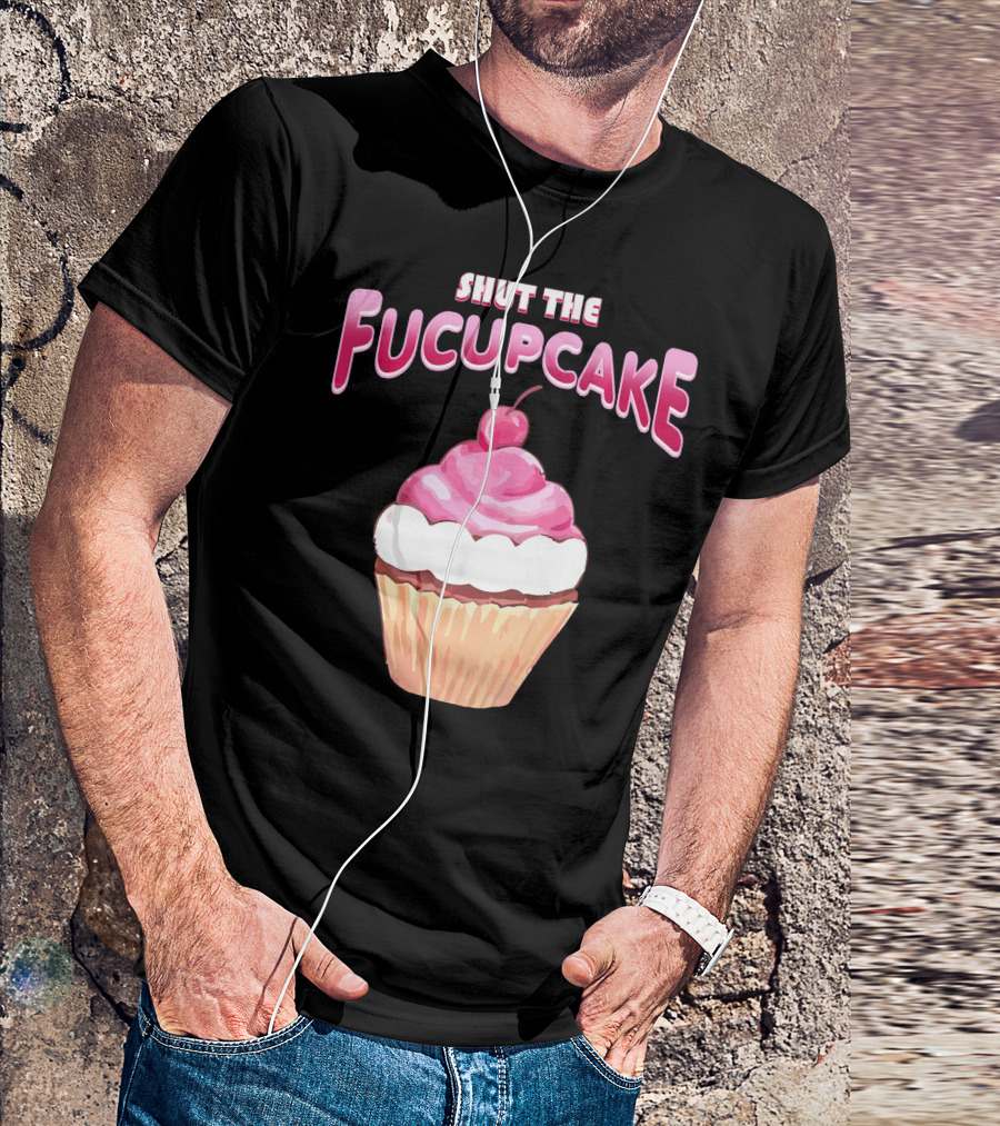 Shut The Fucupcake Cupcake Kawaii Candy With Cherry Topping T-Shirt