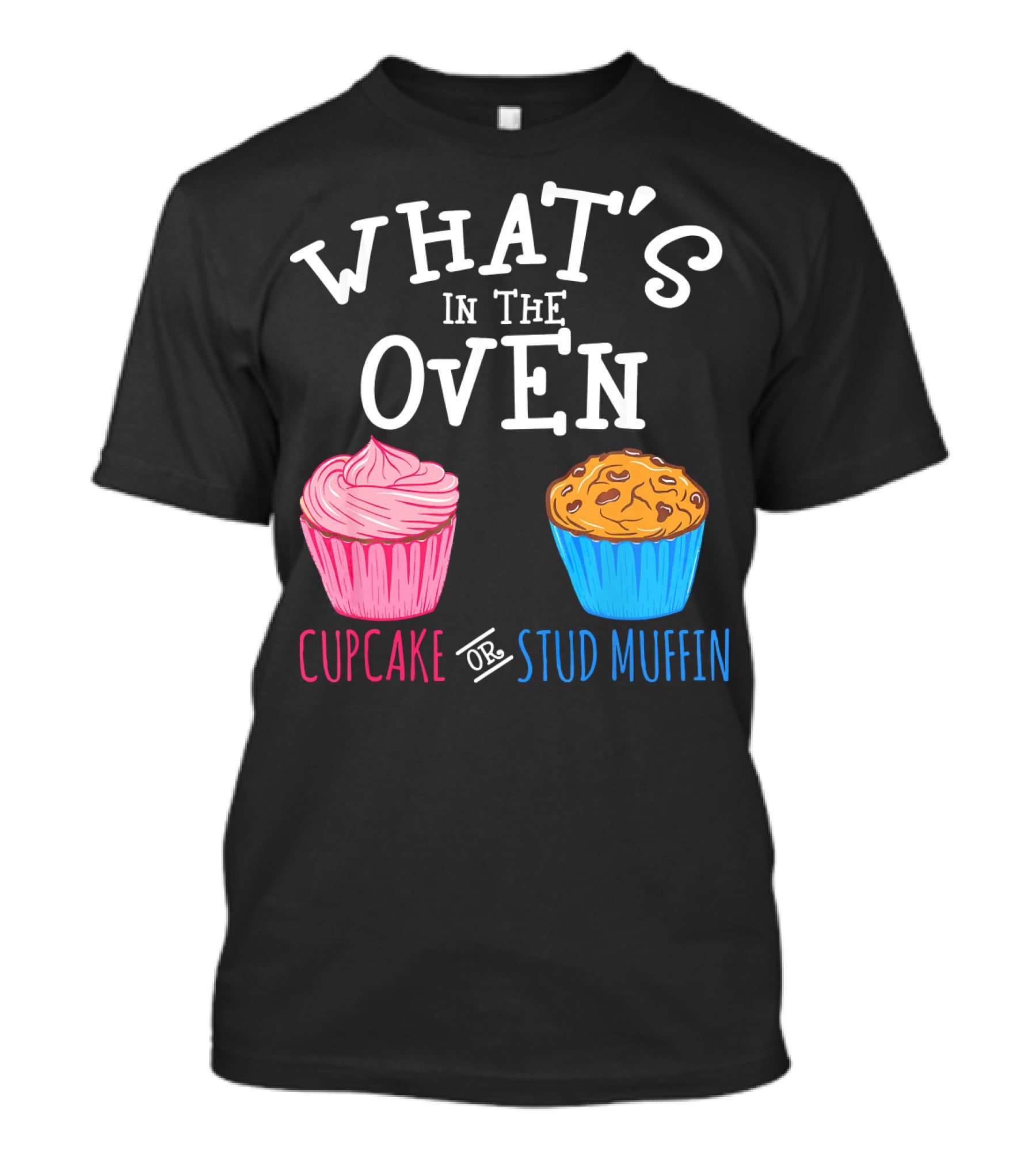 What's In The Oven Cupcake Or Stud Muffin T-Shirt
