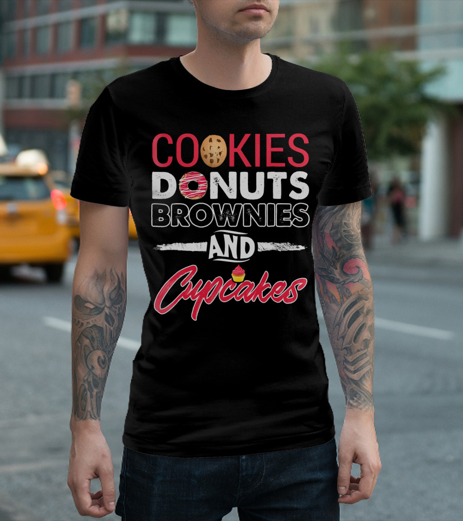 Cookies Donuts Brownies And Cupcakes With Sweet T-Shirt
