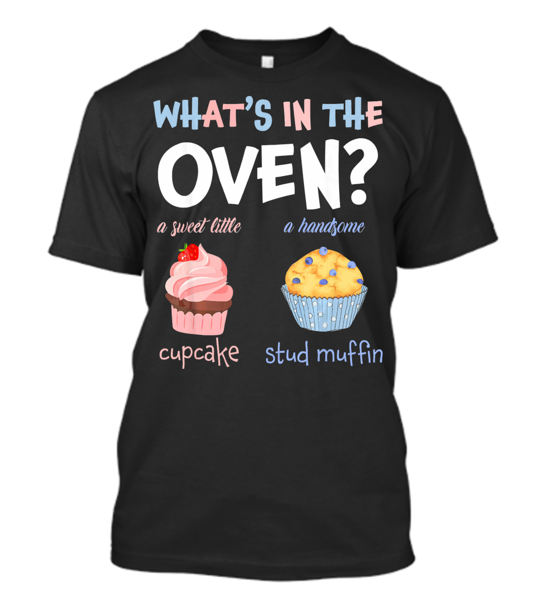 WHAT'S IN THE OVEN? A Sweet Little Cupcake A Handsome Stud Muffin T-Shirt