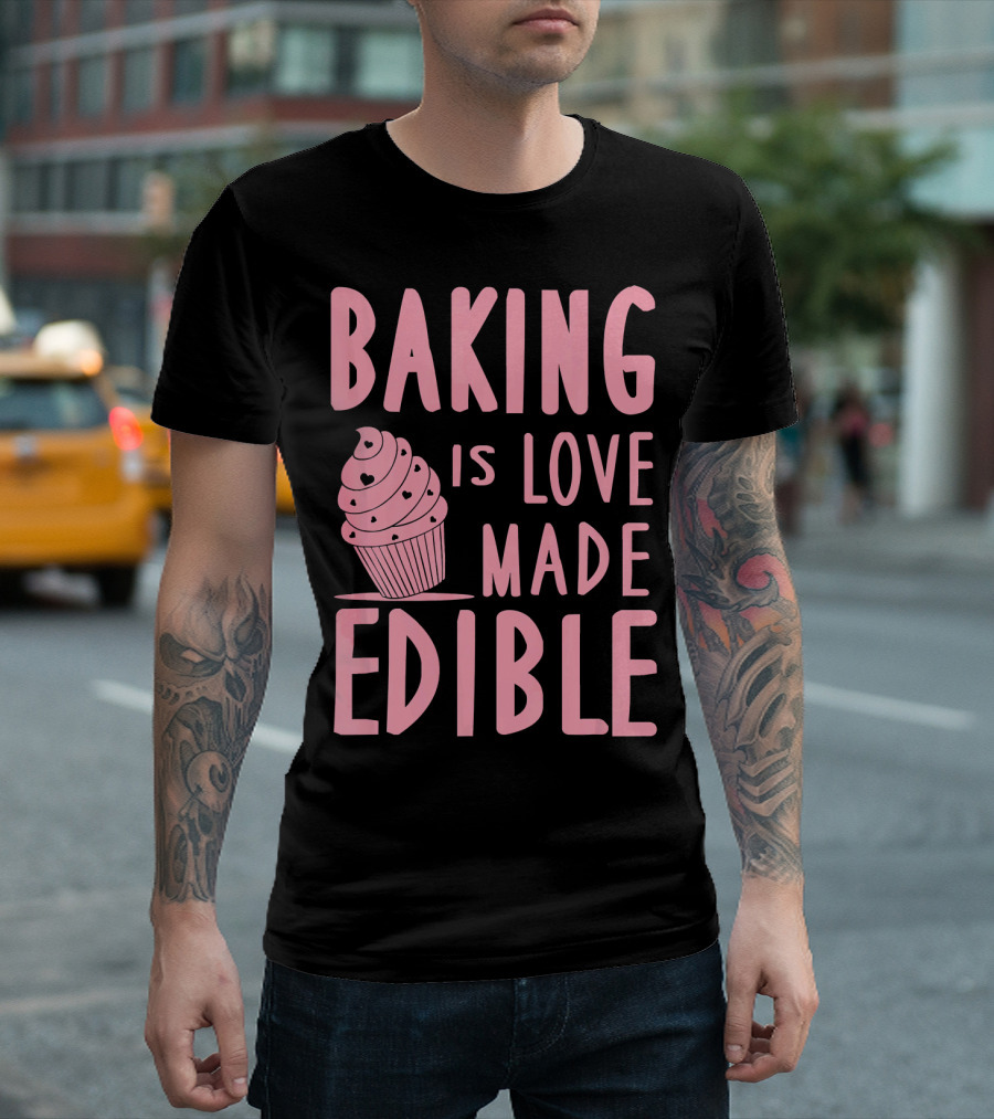 Baking Is Love Made Edible Cute Cupcake Pink Text Sweet Treat T-Shirt