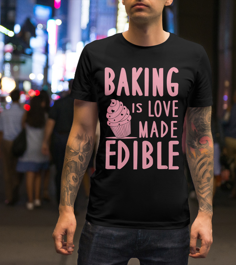 Baking Is Love Made Edible Cute Cupcake Pink Text Sweet Treat T-Shirt
