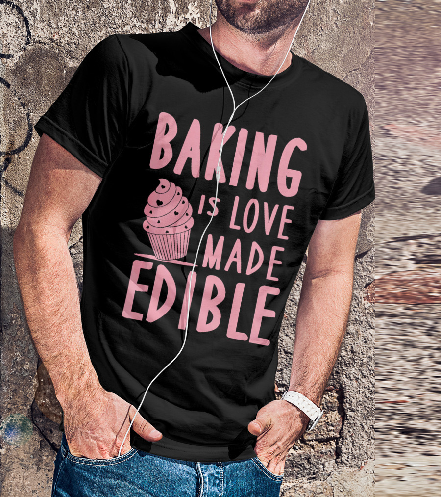 Baking Is Love Made Edible Cute Cupcake Pink Text Sweet Treat T-Shirt