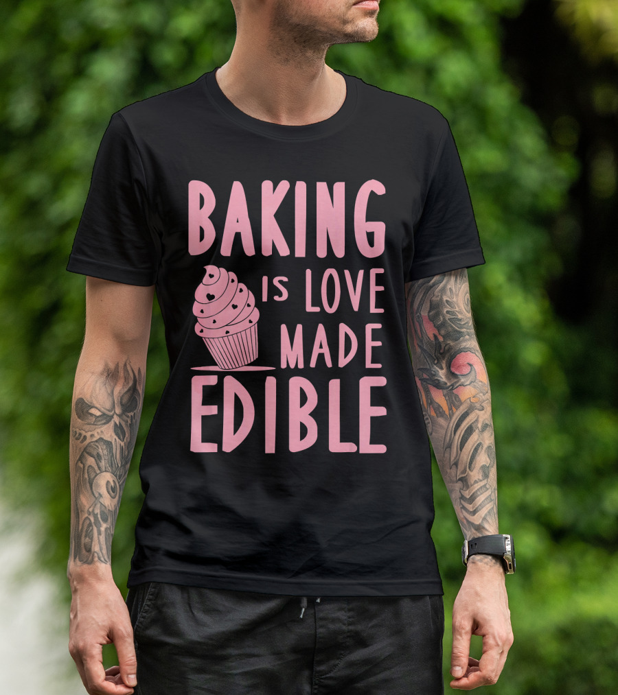 Baking Is Love Made Edible Cute Cupcake Pink Text Sweet Treat T-Shirt