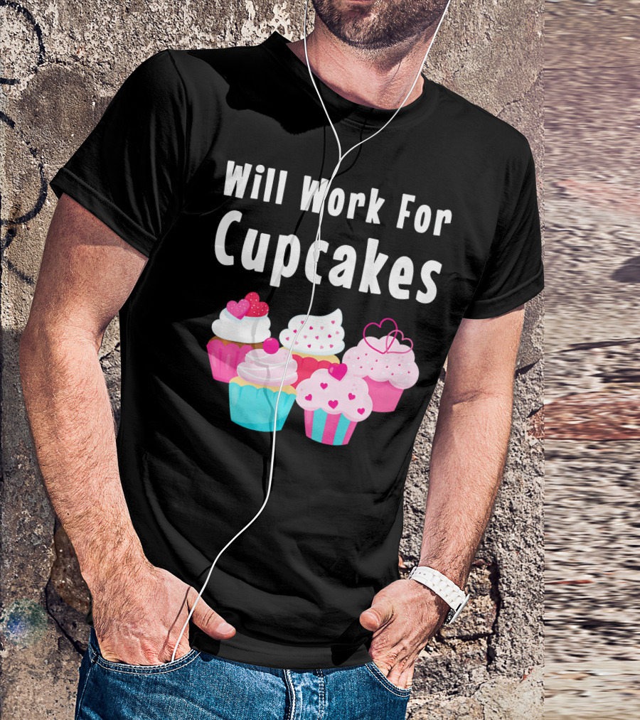 Will Work For Cupcakes Cute Funny Cake Pastry T-Shirt