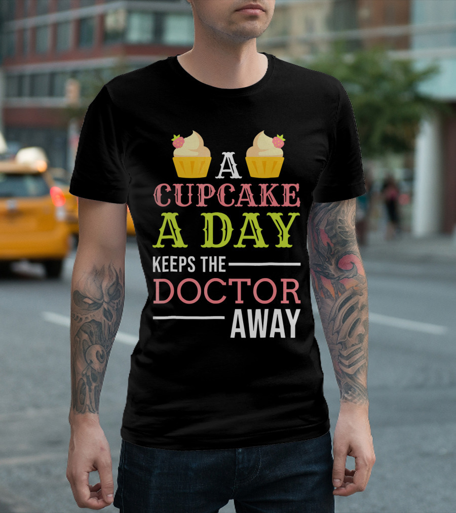 A Cupcake A Day Keeps The Doctor Away T-Shirt