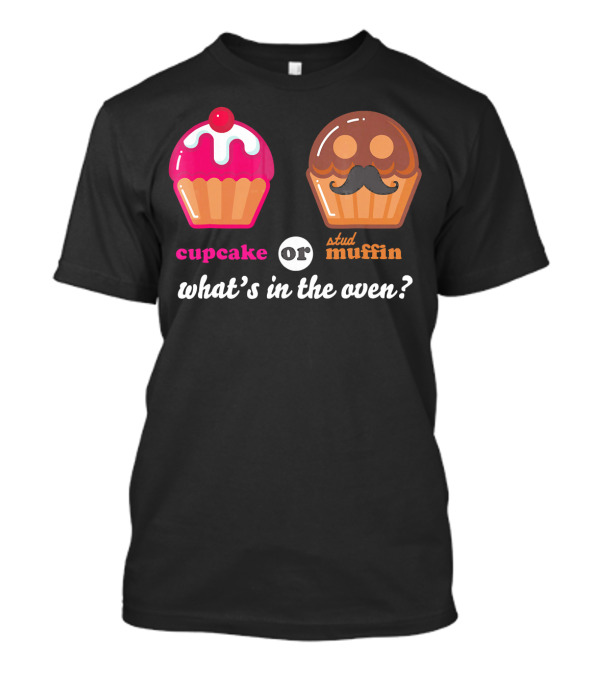 Cupcake Or Stud Muffin What's In The Oven? T-Shirt