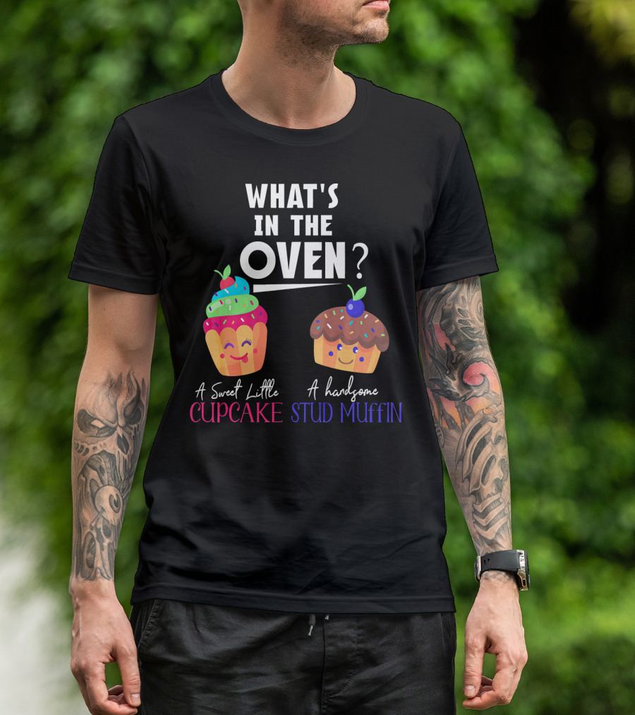 WHAT'S IN THE OVEN A SWEET LITTLE CUPCAKE OR A HANDSOME STUD MUFFIN T-Shirt