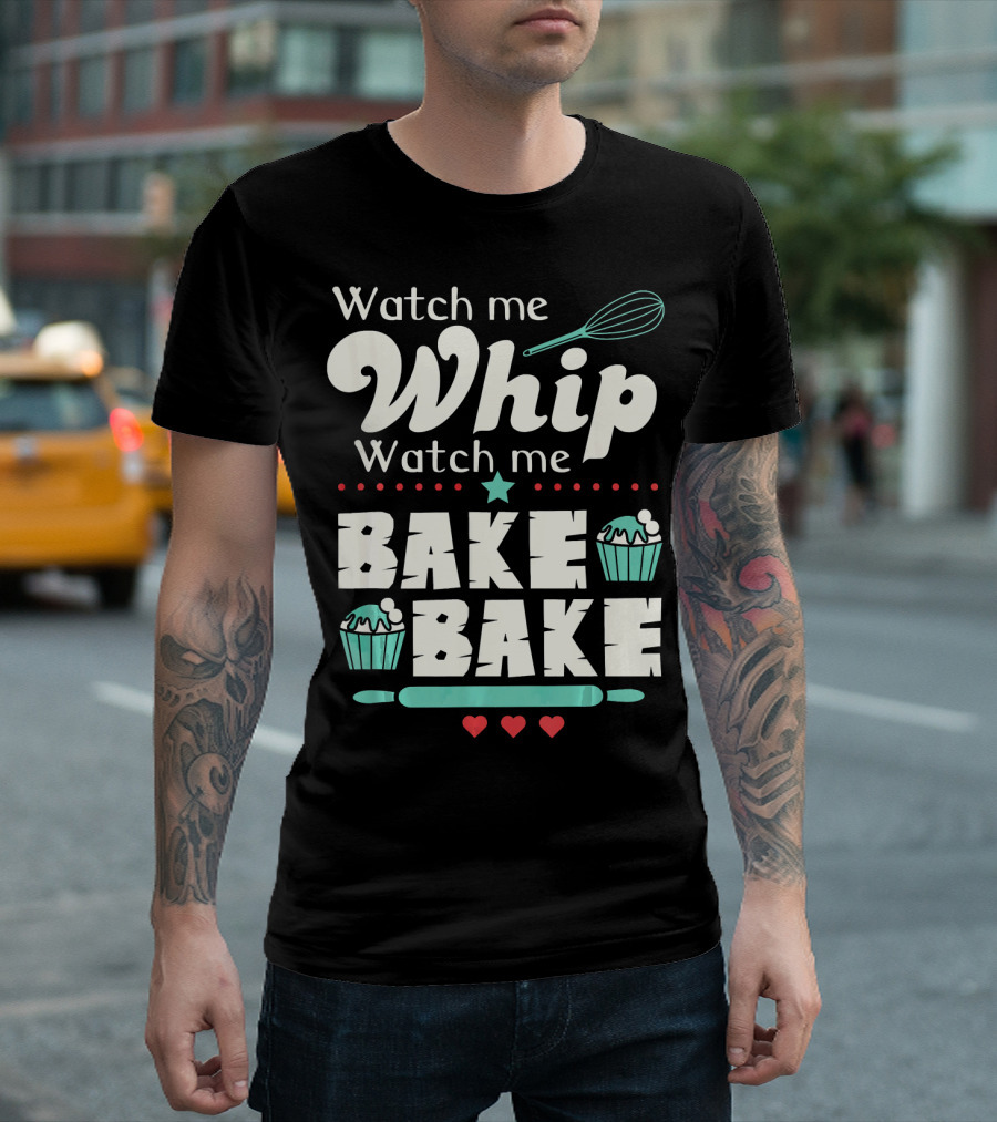 Watch Me Whip Watch Me Bake Bake Funny Cupcake T-Shirt