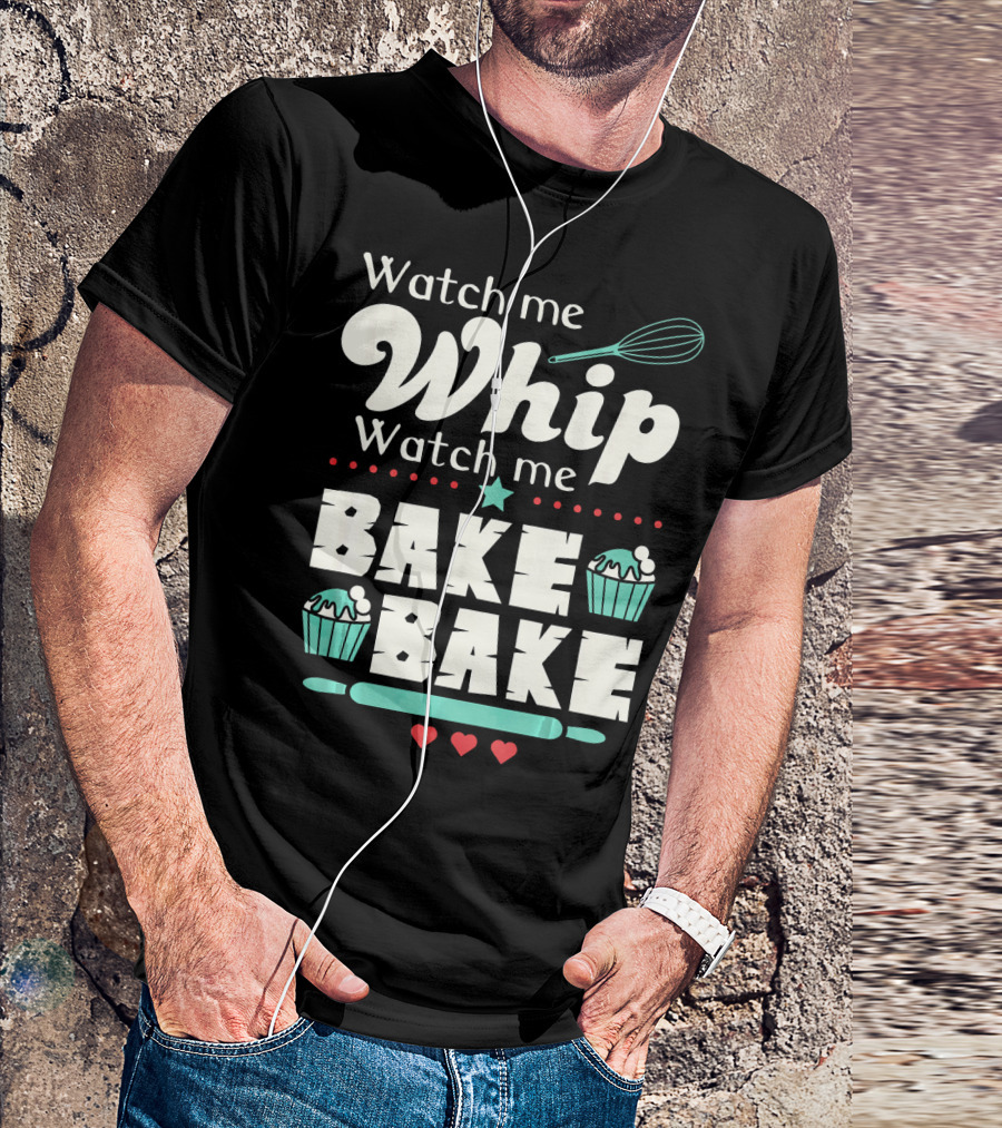 Watch Me Whip Watch Me Bake Bake Funny Cupcake T-Shirt