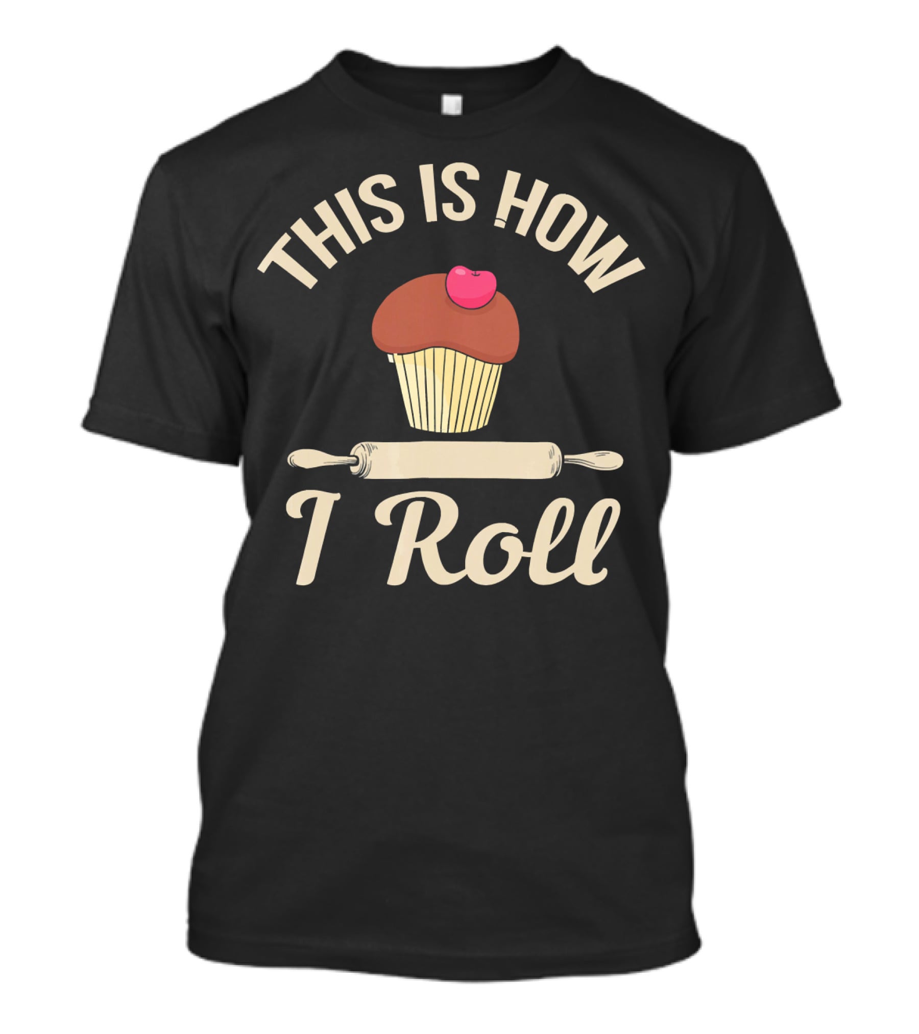 This Is How I Roll Cupcake Baking Bake Bread T-Shirt