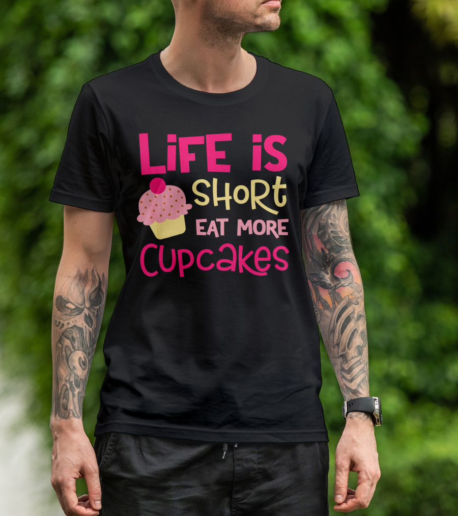 Life Is Short Eat More Cupcakes Pink And Yellow Text With Cupcake T-Shirt