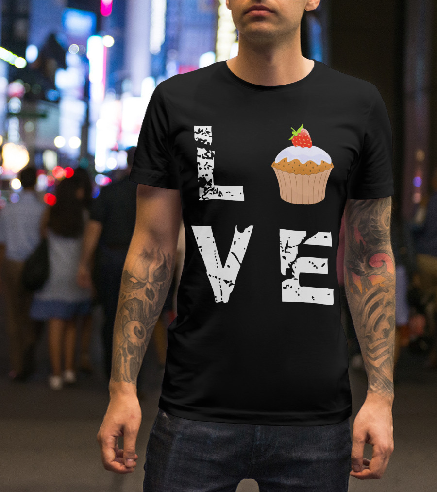 Love Muffin Cupcake Funny Food Valentine Strawberry Cupcake Typography T-Shirt