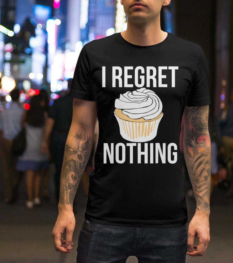 I Regret Nothing Cupcake Dessert T-Shirt