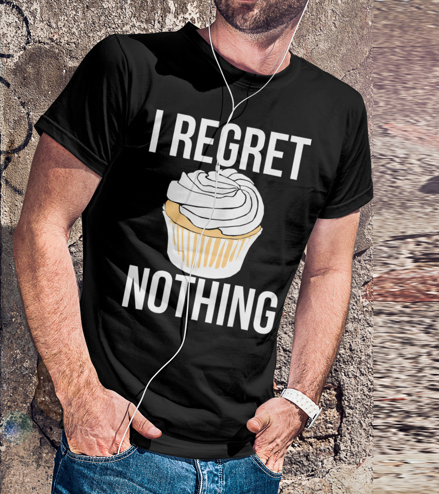 I Regret Nothing Cupcake Dessert T-Shirt