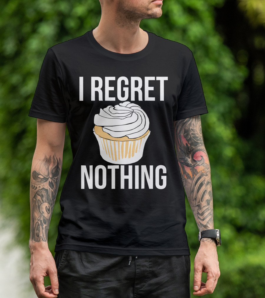 I Regret Nothing Cupcake Dessert T-Shirt
