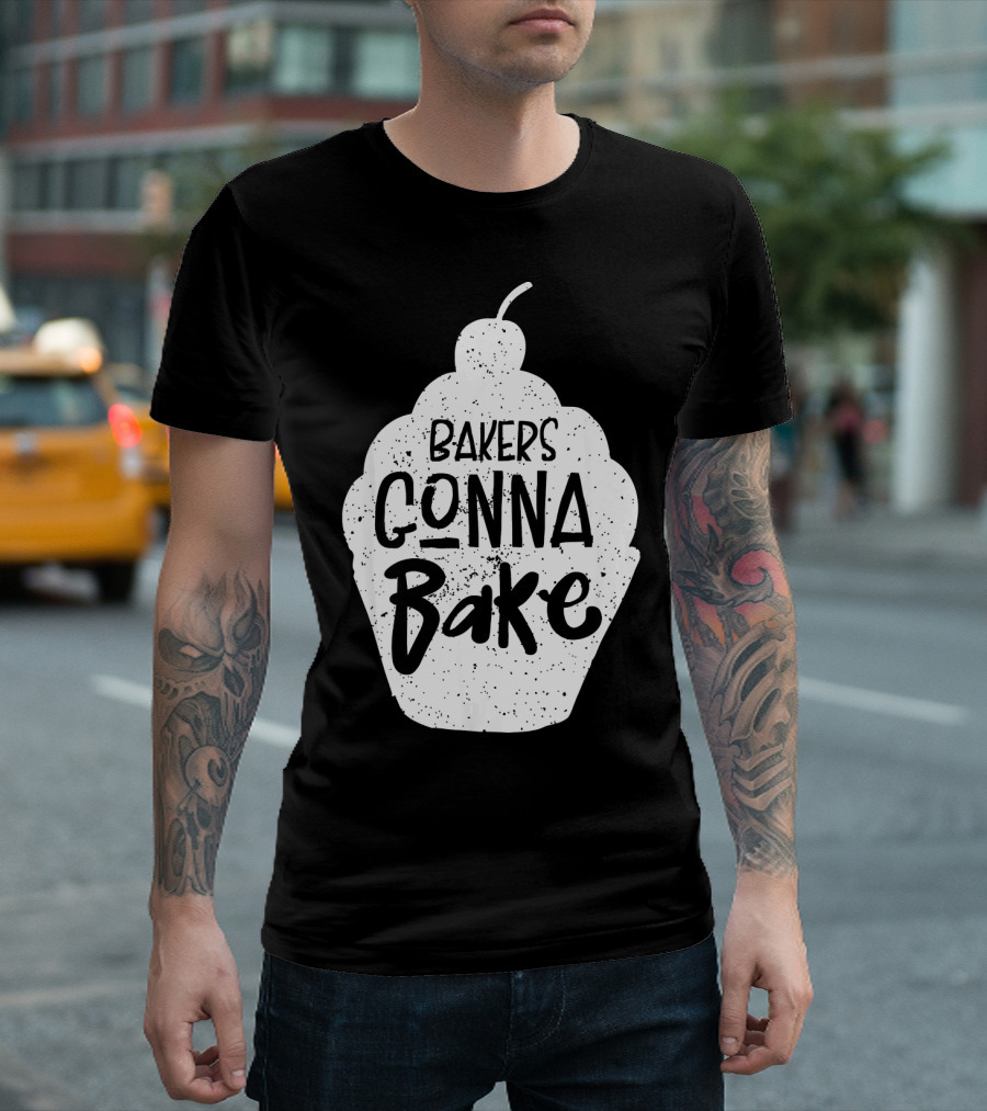 Bakers Gonna Bake Funny Baking Cupcake Pastry T-Shirt