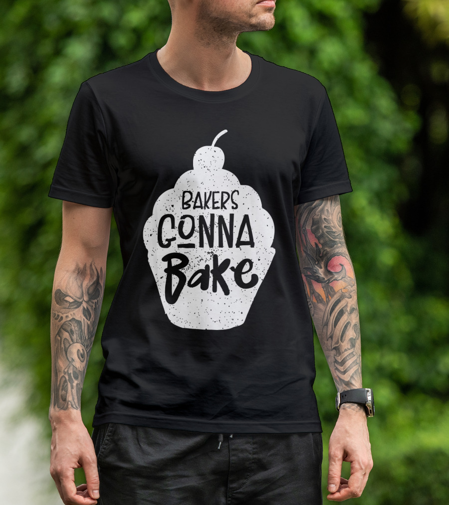 Bakers Gonna Bake Funny Baking Cupcake Pastry T-Shirt
