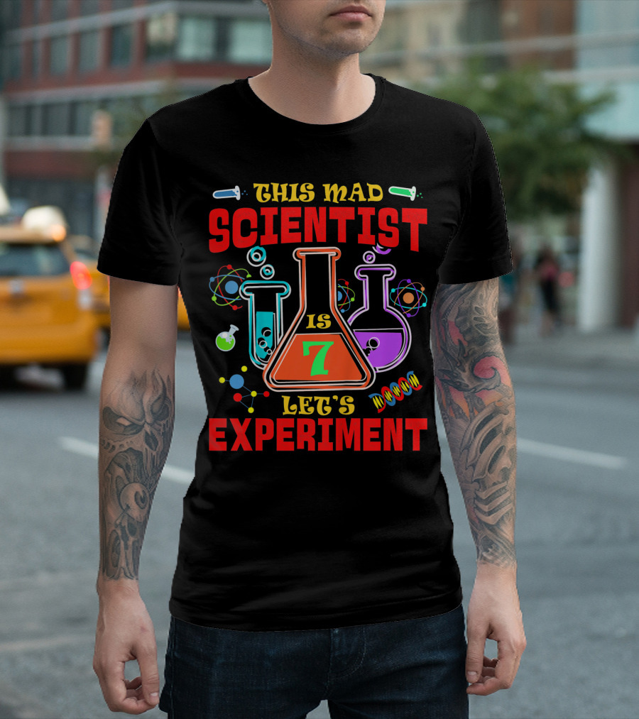 This Mad Scientist Is 7 Let's Experiment T-Shirt