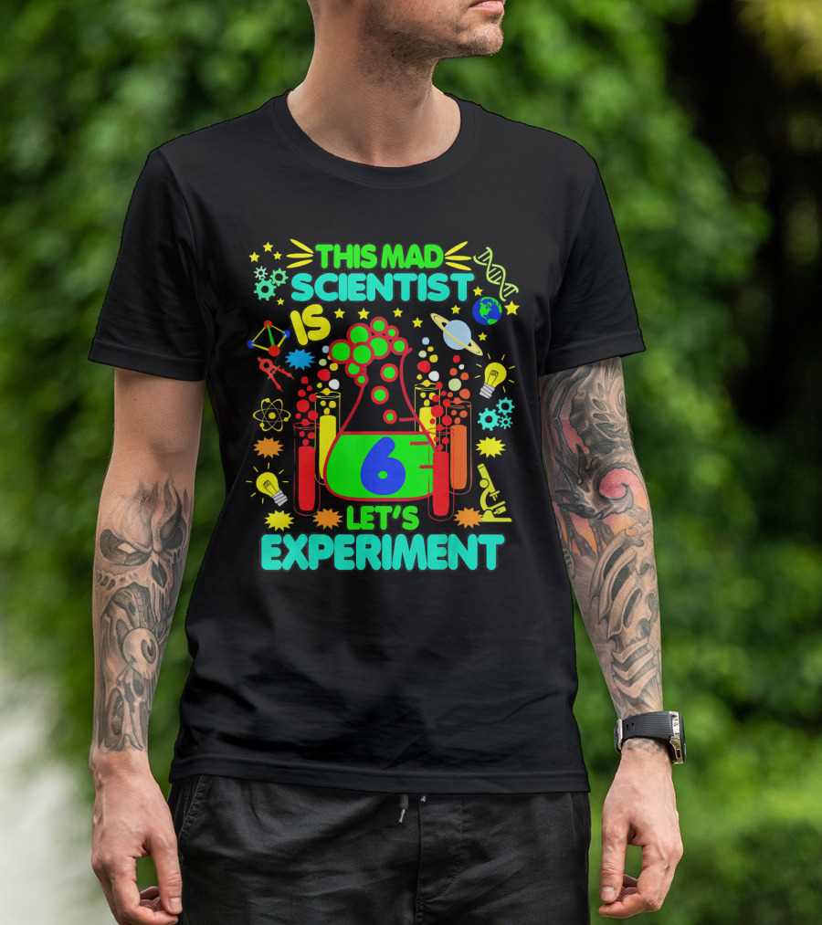 This Mad Scientist Is 6 Let's Experiment Science Birthday T-Shirt