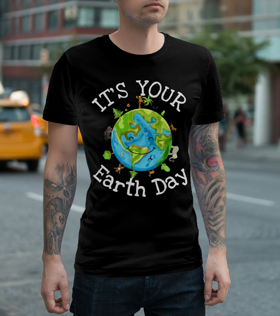 IT'S YOUR EARTH DAY Nature Planet Science Wildlife T-Shirt