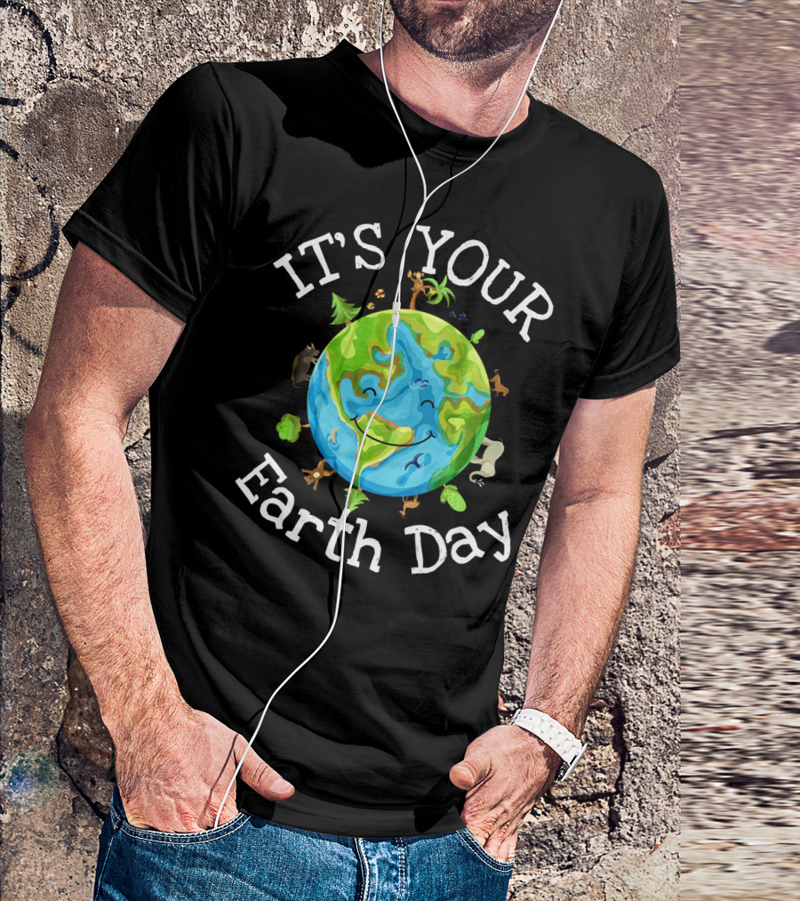 IT'S YOUR EARTH DAY Nature Planet Science Wildlife T-Shirt