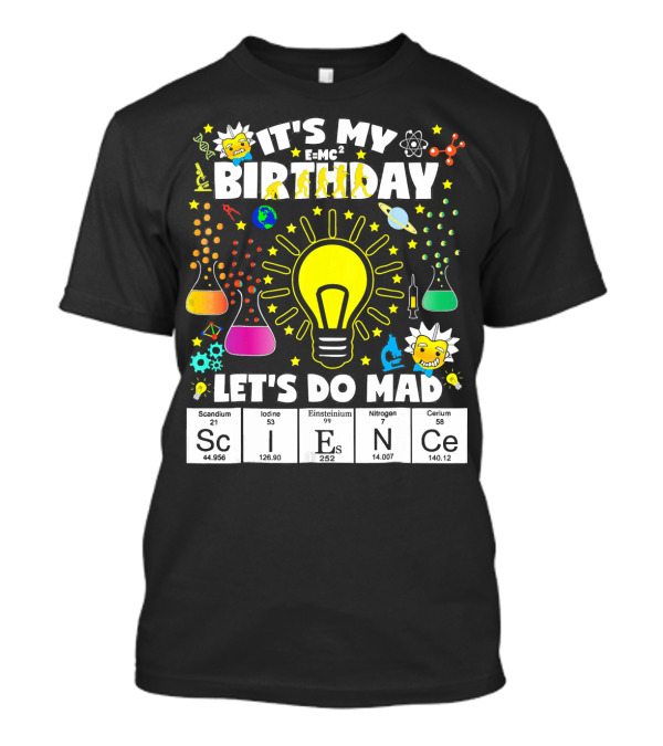 It's My Birthday E=MC² Let's Do Mad Science ScINeCe T-Shirt
